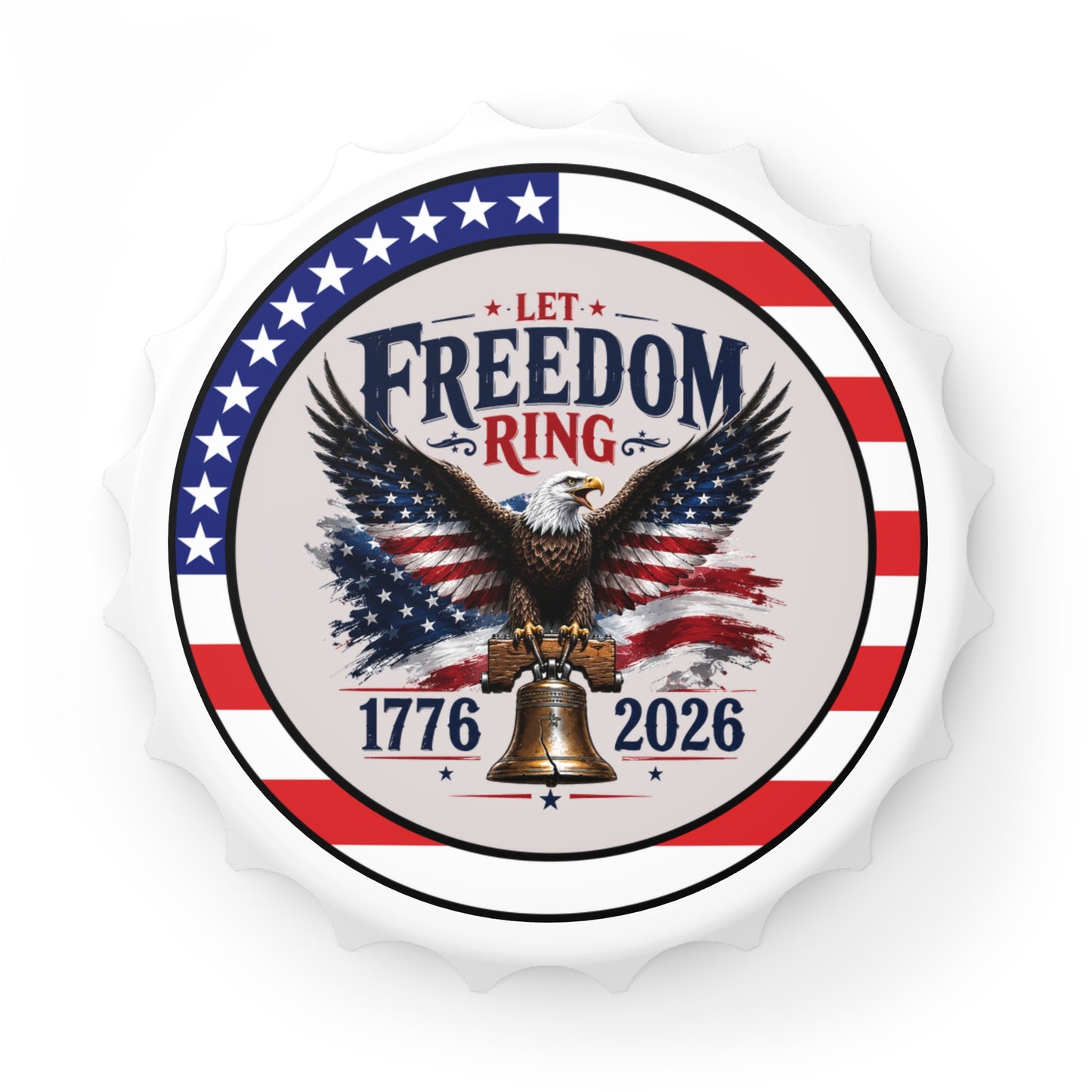 Let Freedom Ring Bottle Opener — Patriotic Eagle, Liberty Bell 1776-2026