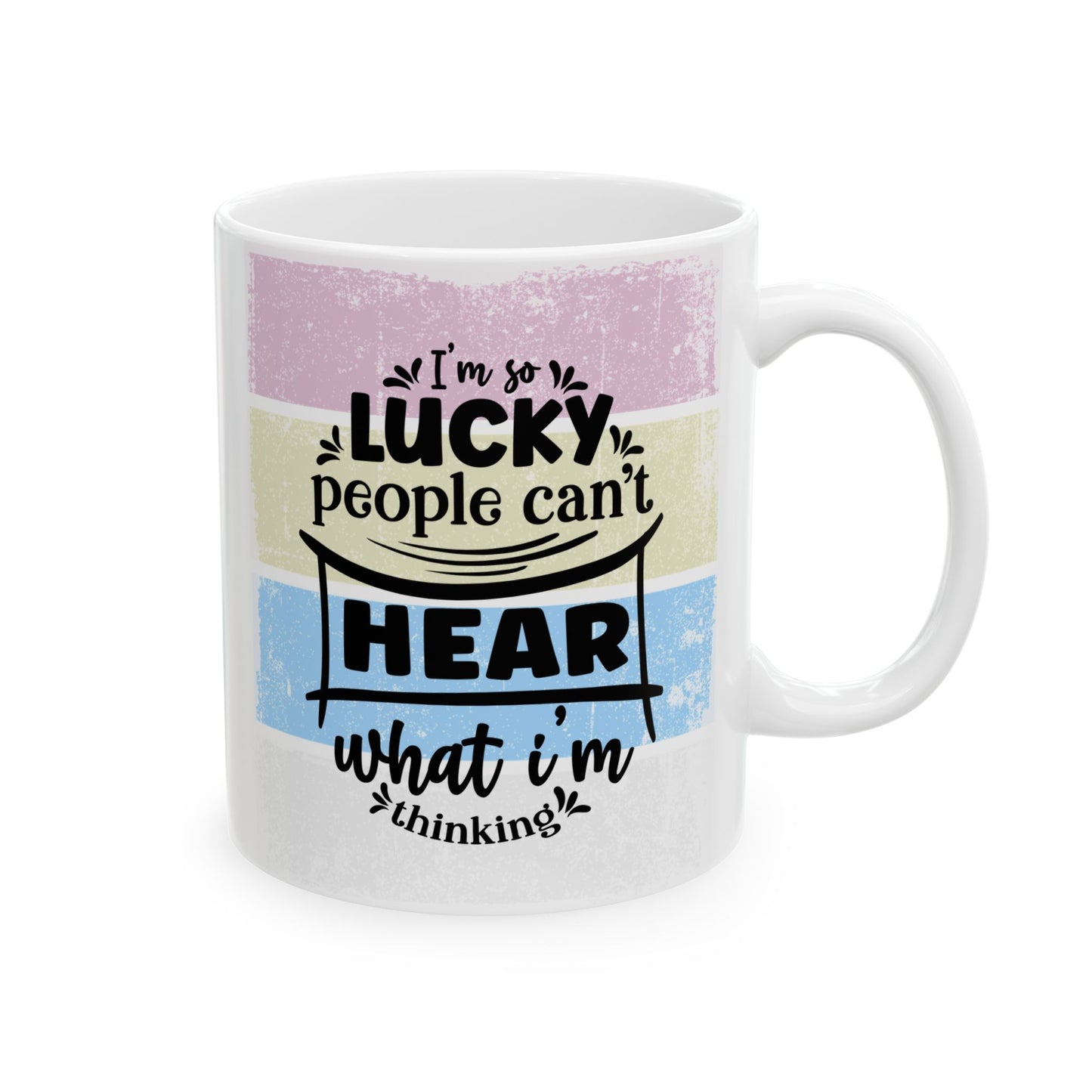 Colorful  Ceramic Funny Office Coffee Mug – "I'm So Lucky People Can't Hear What I'm Thinking" Design (11oz & 15oz)
