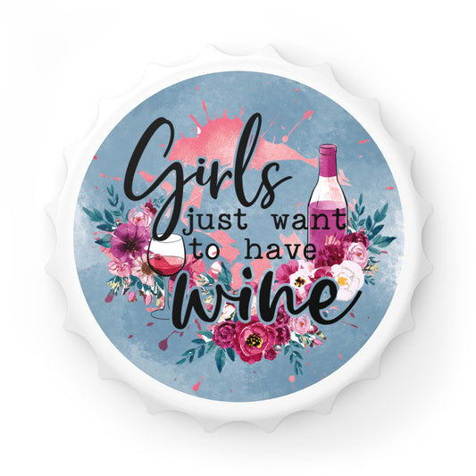 Girls Just Want to Have Wine Bottle Opener - Wine Lover Gift