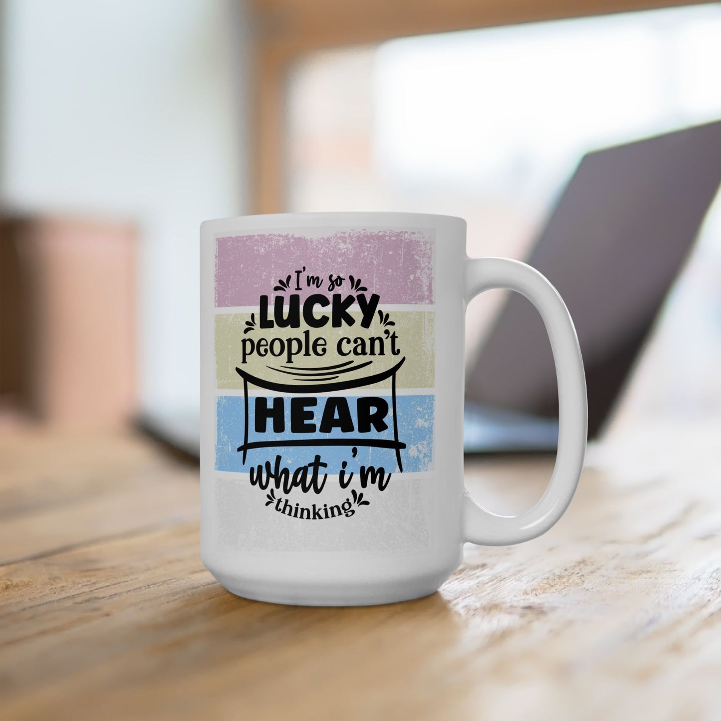 Colorful  Ceramic Funny Office Coffee Mug – "I'm So Lucky People Can't Hear What I'm Thinking" Design (11oz & 15oz)