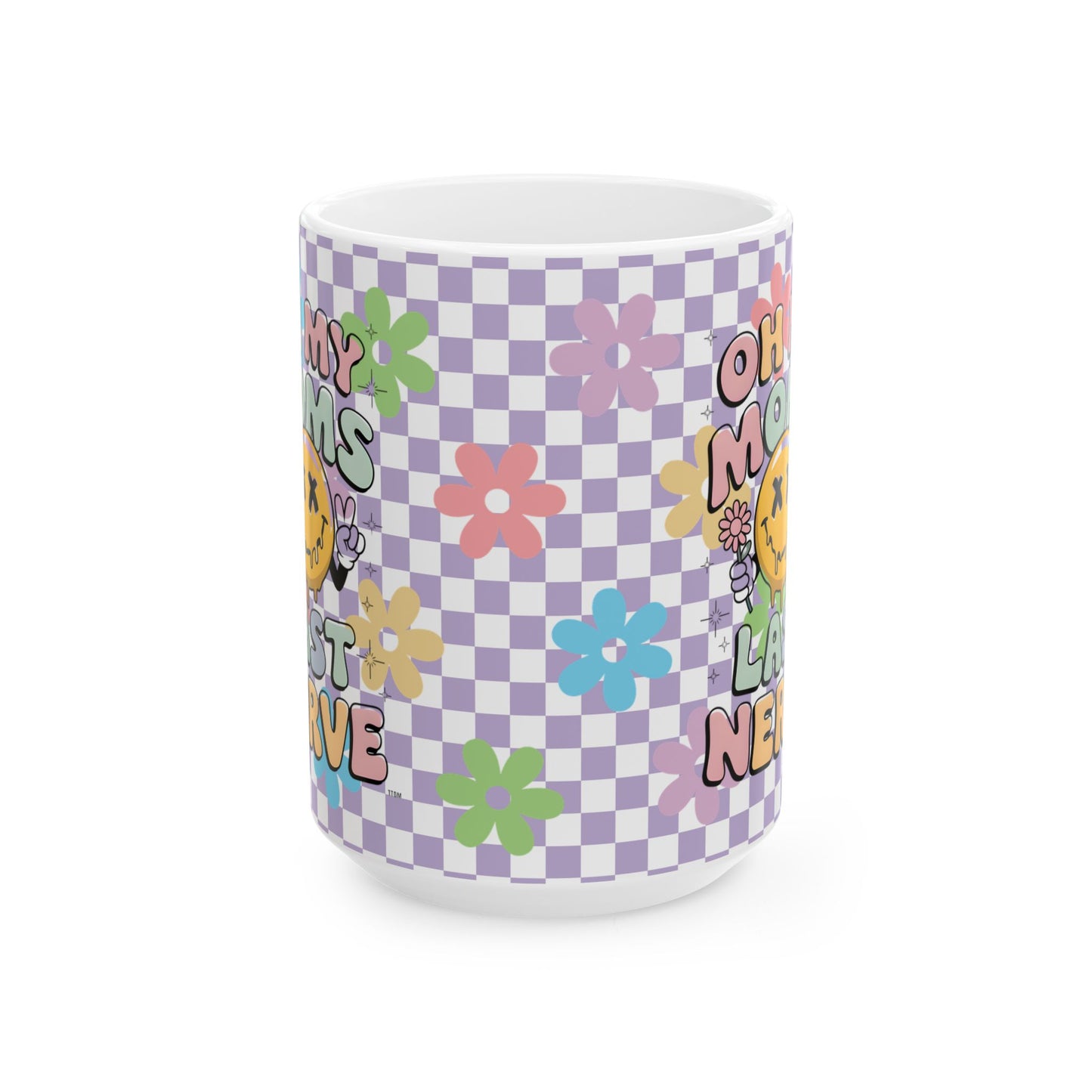 Whimsical Floral Ceramic Mug 11oz; 15oz- "Oh My Moms Last Nerve" - Fun Gift for Moms for Mother's Day
