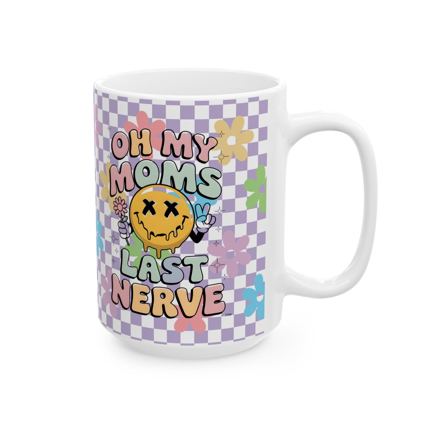 Whimsical Floral Ceramic Mug 11oz; 15oz- "Oh My Moms Last Nerve" - Fun Gift for Moms for Mother's Day