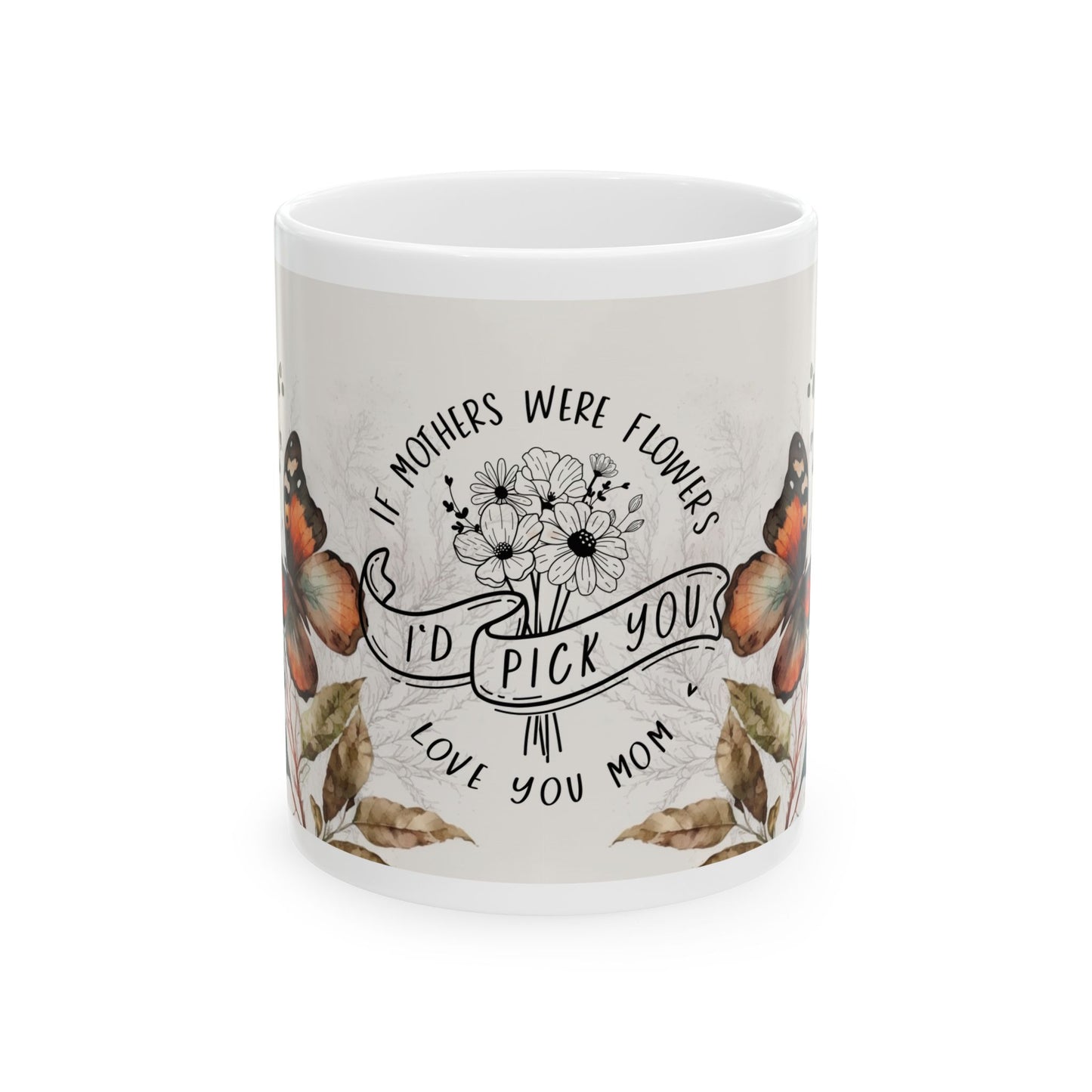 Mother's Day Floral Ceramic Mug - I'd Pick You, Love You Mom - 11oz & 15oz Options
