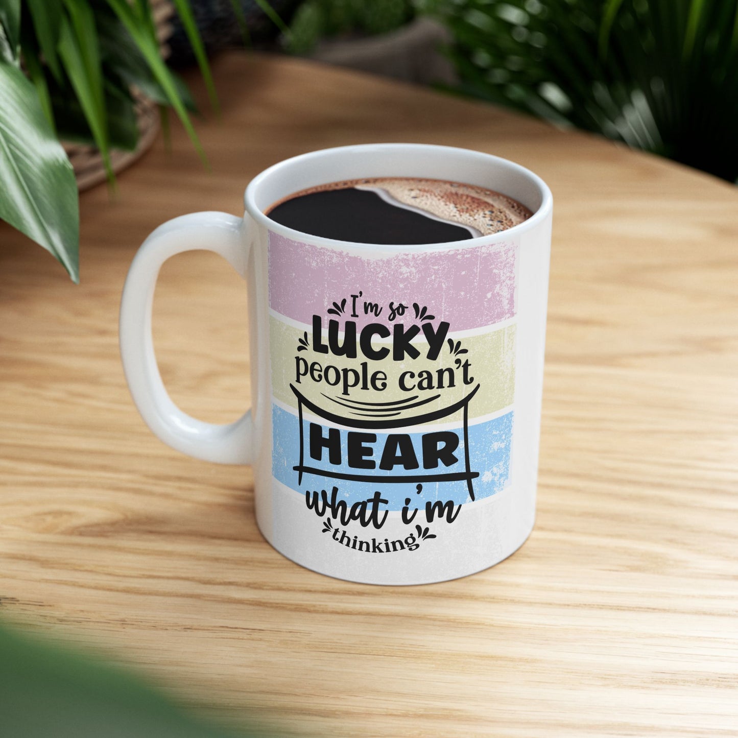 Colorful  Ceramic Funny Office Coffee Mug – "I'm So Lucky People Can't Hear What I'm Thinking" Design (11oz & 15oz)
