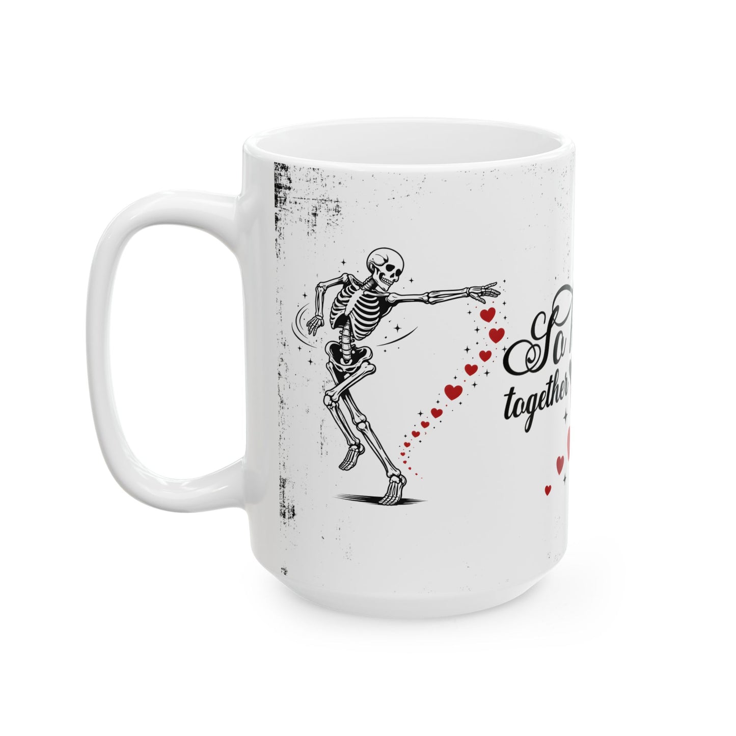 Mug — “So Happy Together” Romantic Skeleton Ceramic Coffee Mug with Hearts (11oz & 15oz)