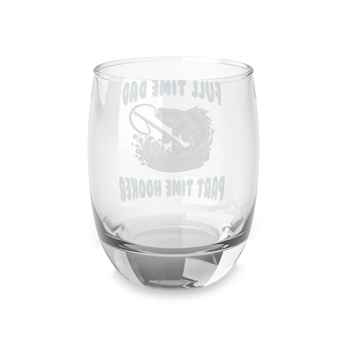 Whiskey Glass 6oz - "Full Time Dad, Part Time Hooker" Fishing Whiskey Glass (Father's Day Gift)