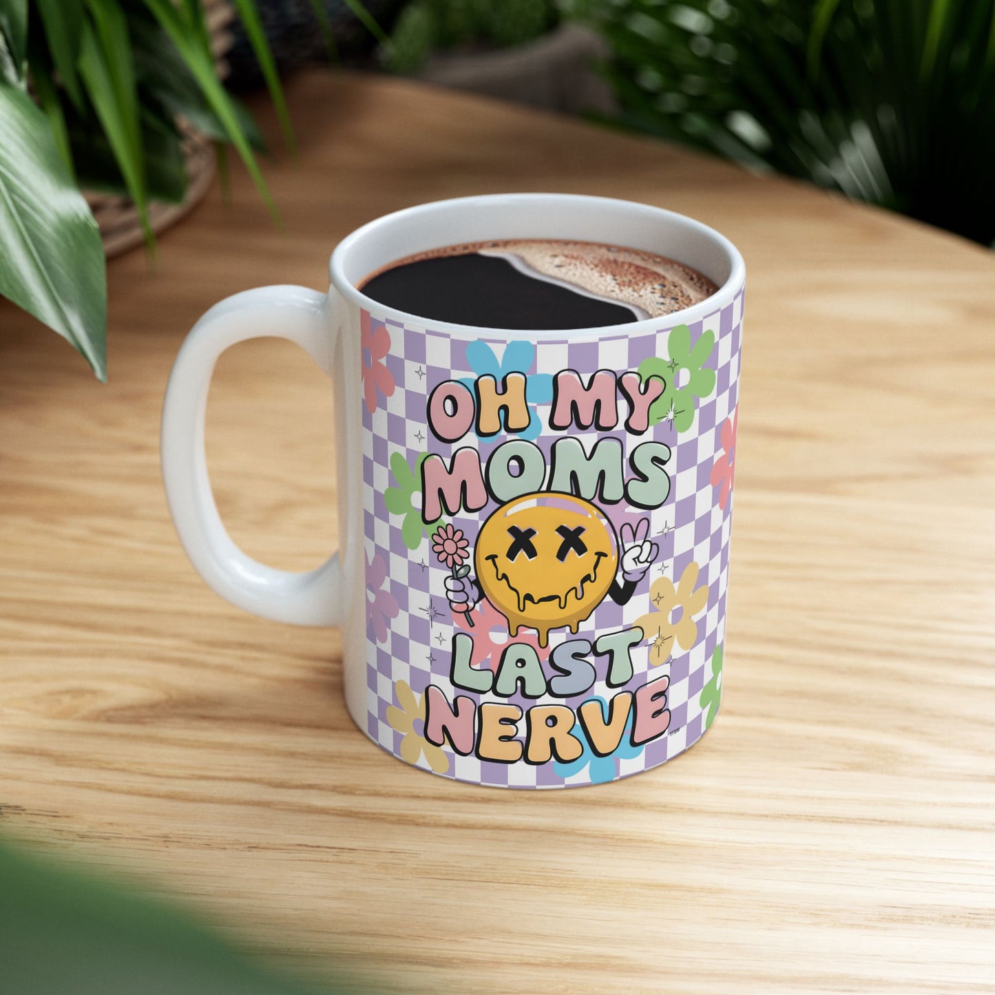 Whimsical Floral Ceramic Mug 11oz; 15oz- "Oh My Moms Last Nerve" - Fun Gift for Moms for Mother's Day