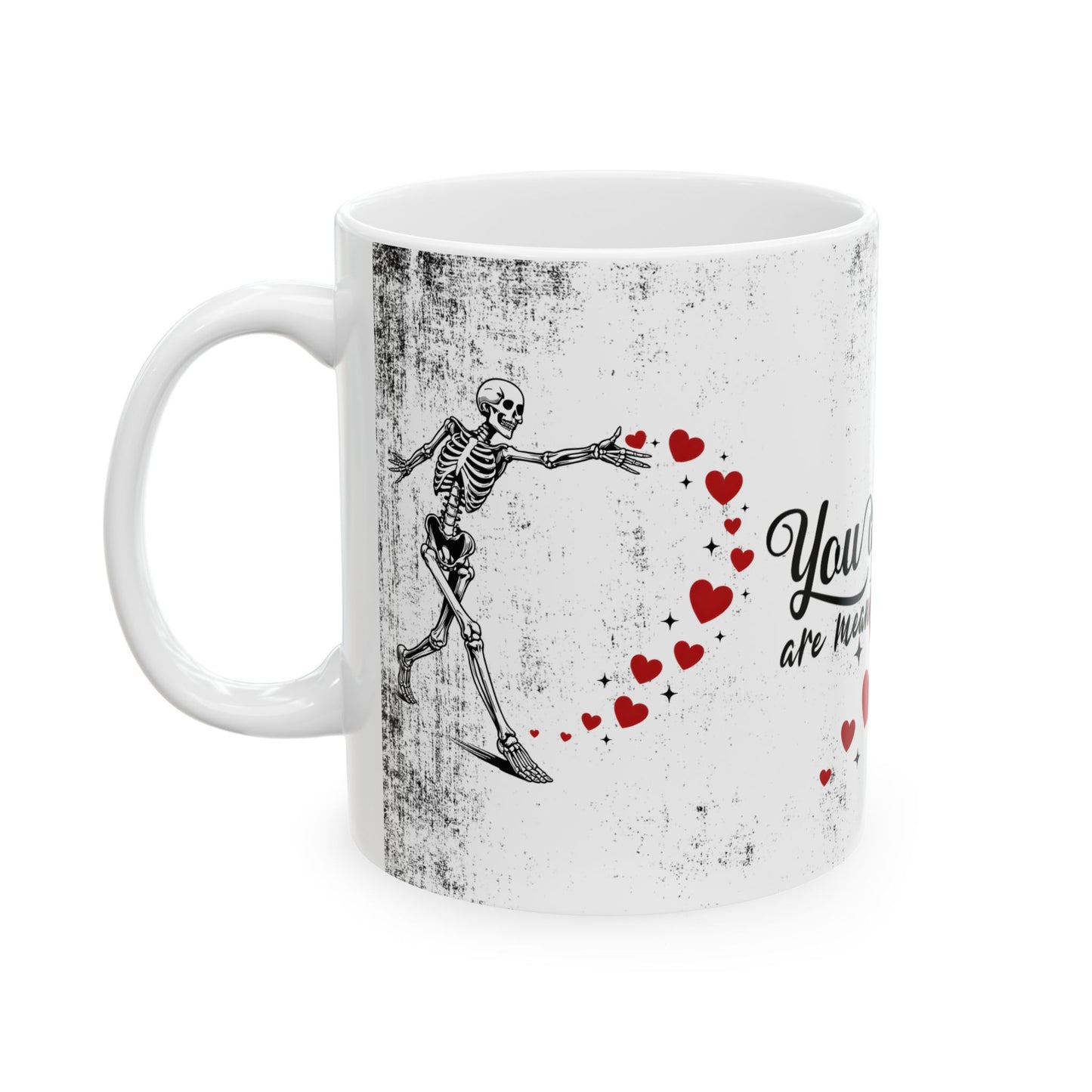Ceramic Mug "You And Me Are Meant To Be"— Romantic Heart & Skeleton Love Coffee Cup (11oz/15oz)