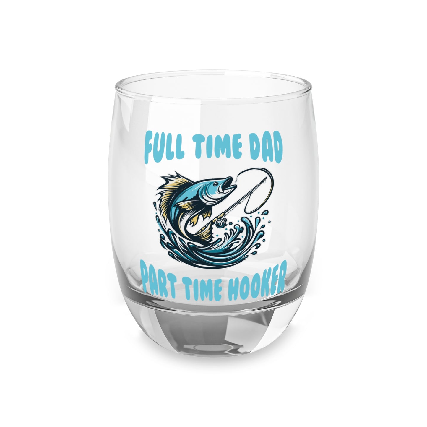 Whiskey Glass 6oz - "Full Time Dad, Part Time Hooker" Fishing Whiskey Glass (Father's Day Gift)