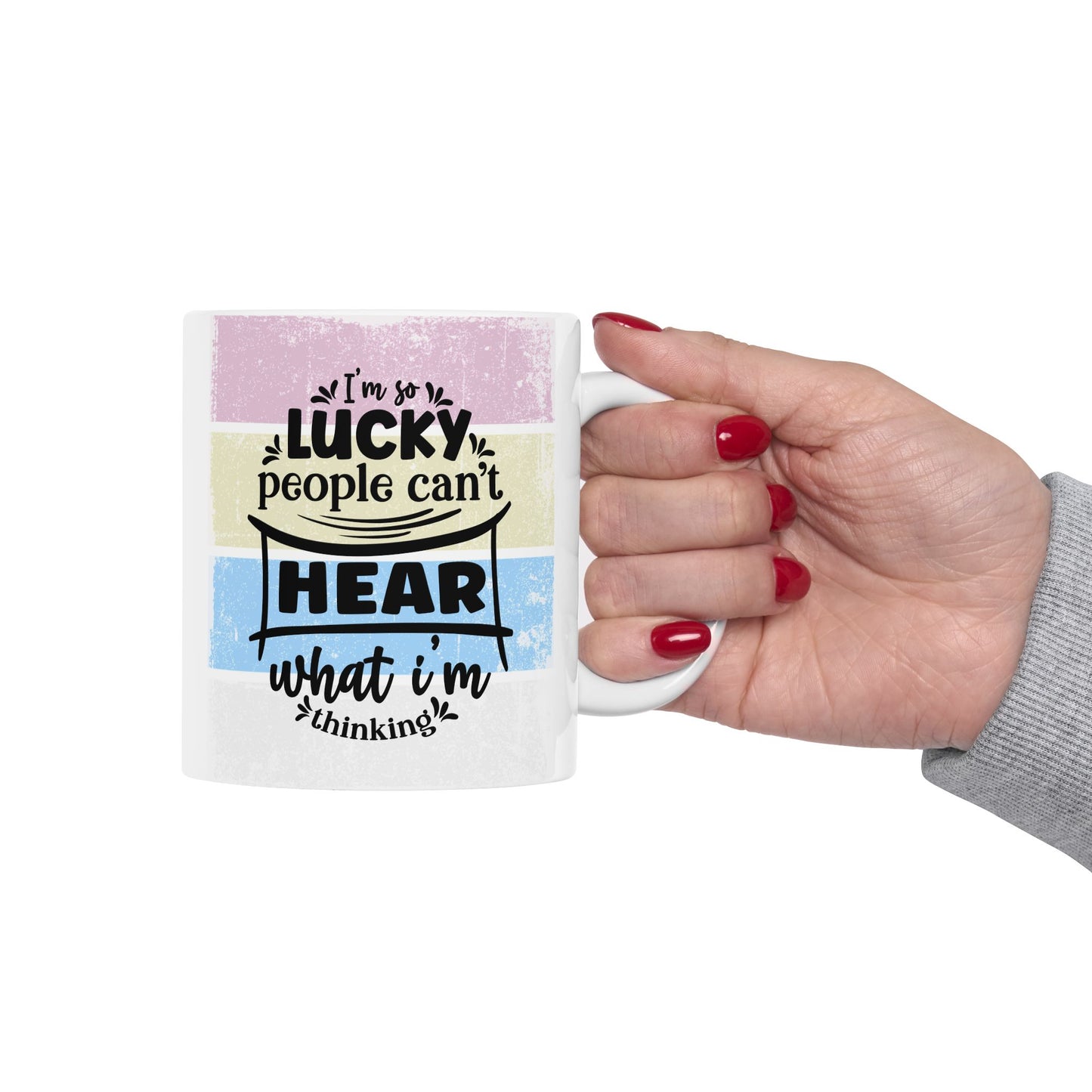 Colorful  Ceramic Funny Office Coffee Mug – "I'm So Lucky People Can't Hear What I'm Thinking" Design (11oz & 15oz)