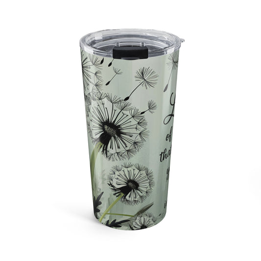 Inspirational Dandelion Tumbler 20oz - Nature Lover Gift