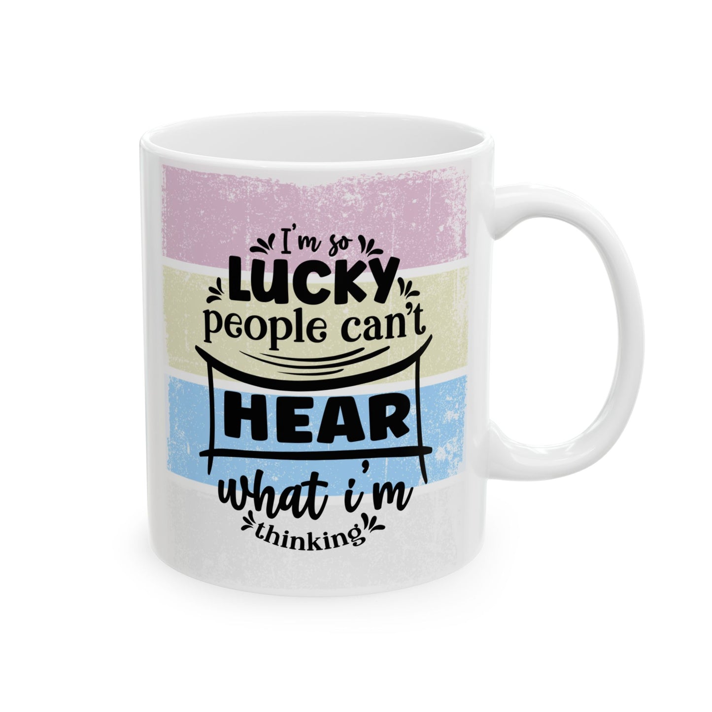Colorful  Ceramic Funny Office Coffee Mug – "I'm So Lucky People Can't Hear What I'm Thinking" Design (11oz & 15oz)