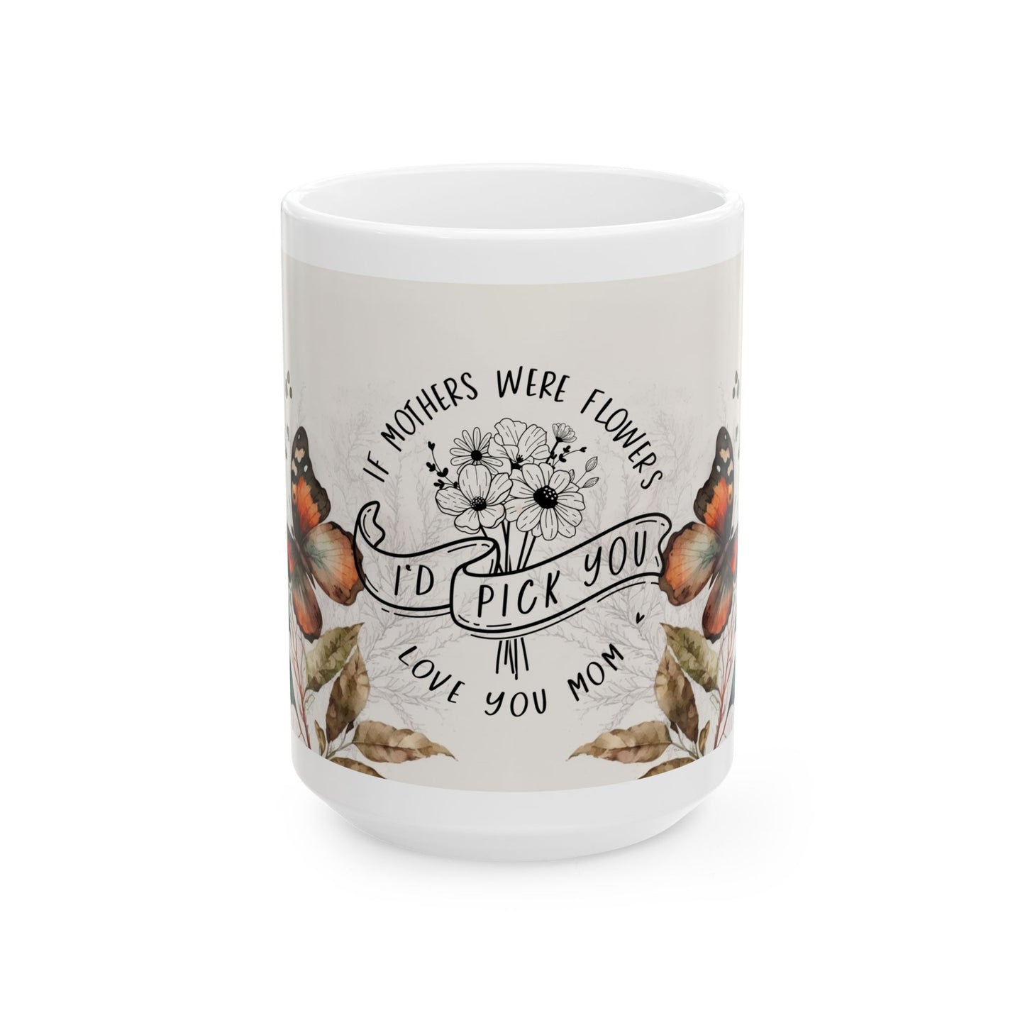 Mother's Day Floral Ceramic Mug - I'd Pick You, Love You Mom - 11oz & 15oz Options