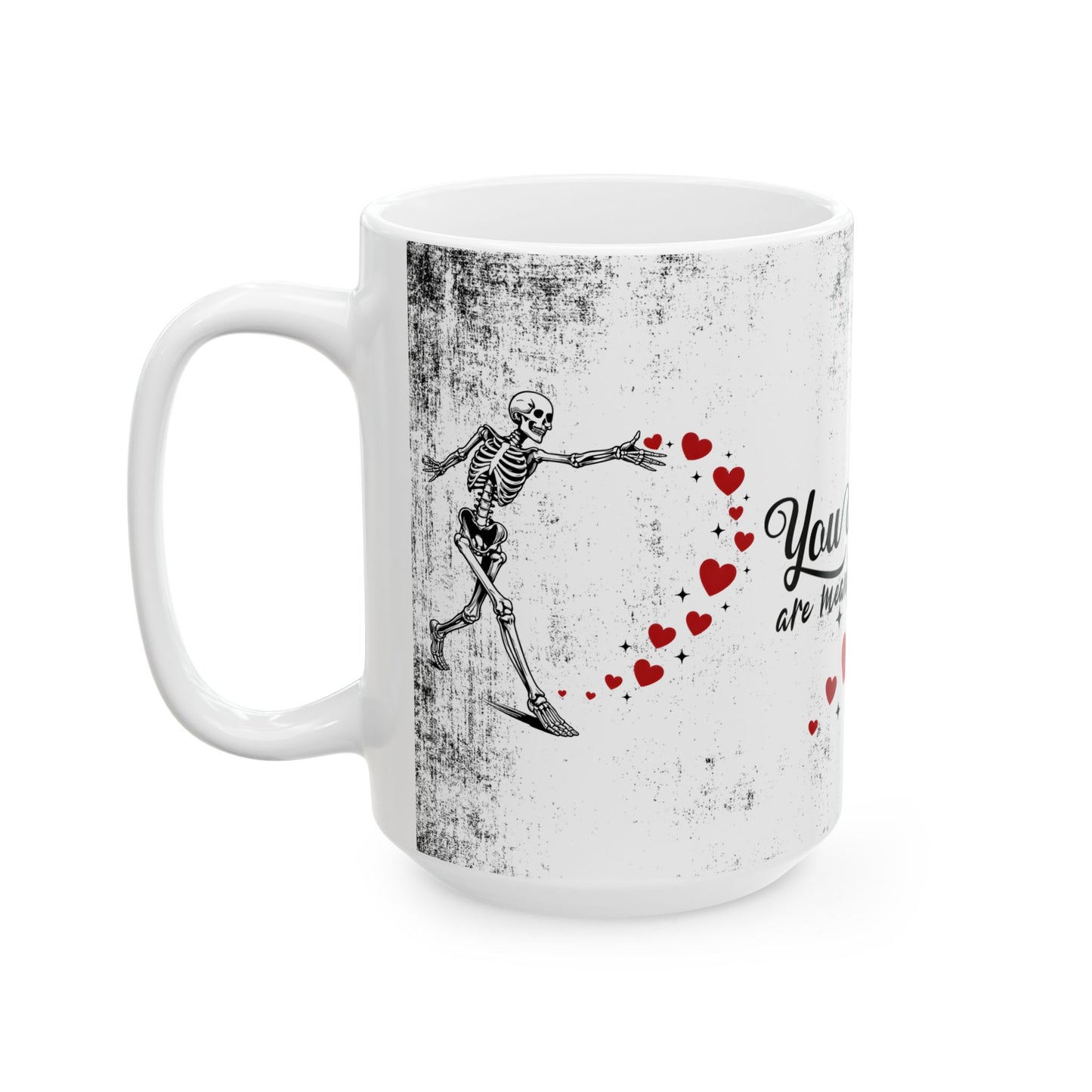 Ceramic Mug "You And Me Are Meant To Be"— Romantic Heart & Skeleton Love Coffee Cup (11oz/15oz)