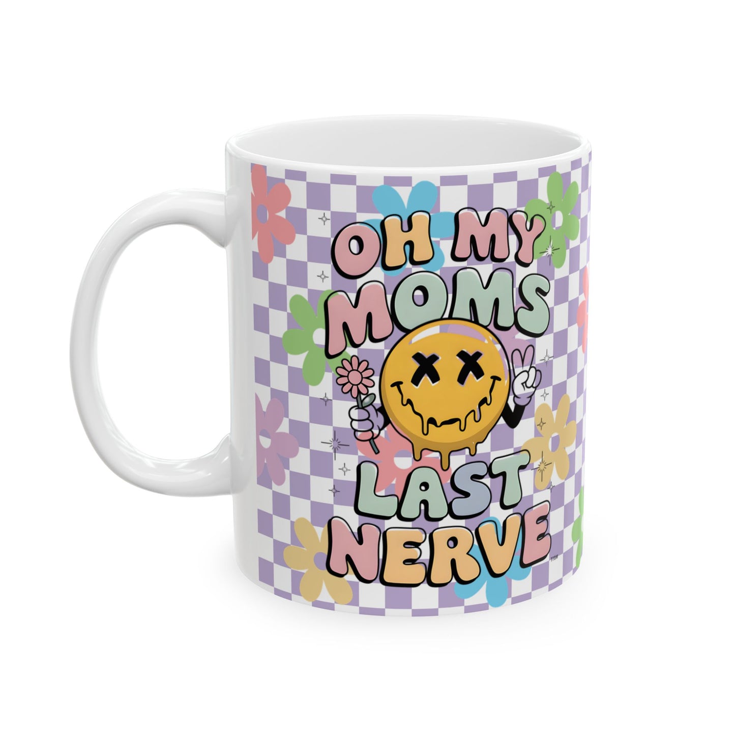 Whimsical Floral Ceramic Mug 11oz; 15oz- "Oh My Moms Last Nerve" - Fun Gift for Moms for Mother's Day