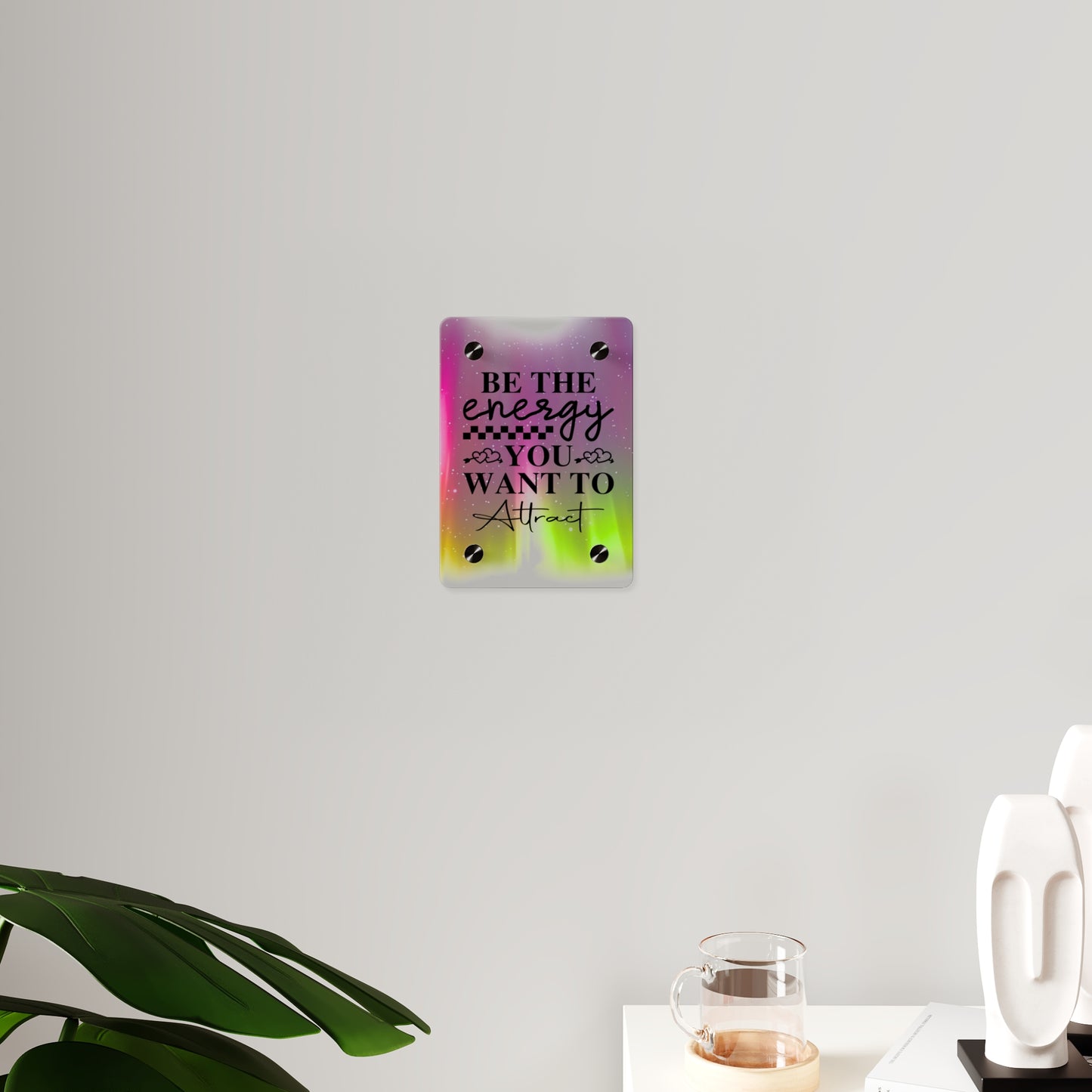 Acrylic Wall Art Panel - Inspirational Quote 'Be the Energy You Want to Attract' Wall Decor