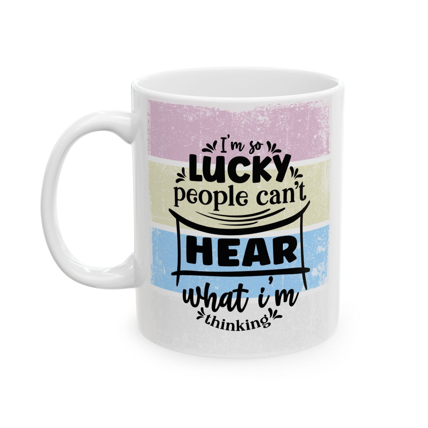 Colorful  Ceramic Funny Office Coffee Mug – "I'm So Lucky People Can't Hear What I'm Thinking" Design (11oz & 15oz)