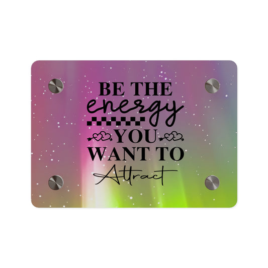 Acrylic Wall Art Panel - Inspirational Quote 'Be the Energy You Want to Attract' Wall Decor